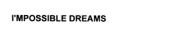 I'MPOSSIBLE DREAMS trademark