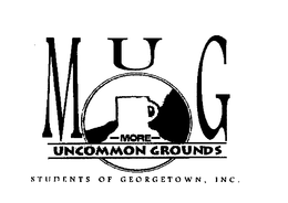 MUG MORE UNCOMMON GROUNDS STUDENTS OF GEOGETOWN, INC. trademark