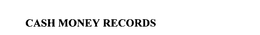 CASH MONEY RECORDS trademark