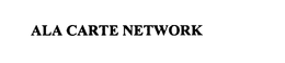 ALA CARTE NETWORK trademark