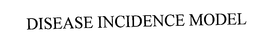 DISEASE INCIDENCE MODEL trademark