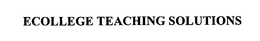 ECOLLEGE TEACHING SOLUTIONS trademark