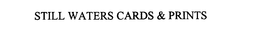 STILL WATERS CARDS & PRINTS trademark