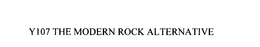 Y107 THE MODERN ROCK ALTERNATIVE trademark
