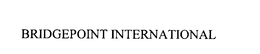 BRIDGEPOINT INTERNATIONAL trademark