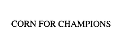 CORN FOR CHAMPIONS trademark