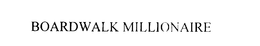 BOARDWALK MILLIONAIRE trademark