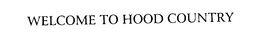 WELCOME TO HOOD COUNTRY trademark