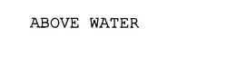 ABOVE WATER trademark
