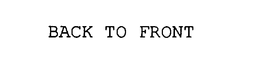 BACK TO FRONT trademark