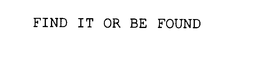 FIND IT OR BE FOUND trademark