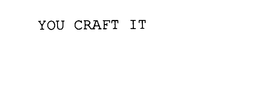 YOU CRAFT IT trademark