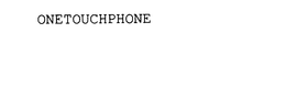 ONETOUCHPHONE trademark