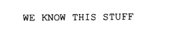 WE KNOW THIS STUFF trademark