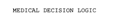 MEDICAL DECISION LOGIC trademark