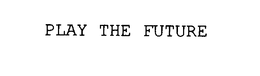 PLAY THE FUTURE trademark