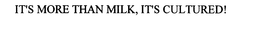 IT' S MORE THAN MILK, IT' S CULTURED! trademark