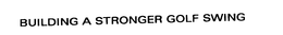 BUILDING A STRONGER GOLF SWING trademark