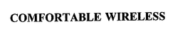 COMFORTABLE WIRELESS trademark