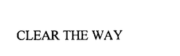 CLEAR THE WAY trademark