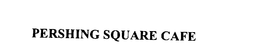PERSHING SQUARE CAFE trademark