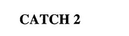 CATCH 2 trademark