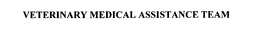 VETERINARY MEDICAL ASSISTANCE TEAM trademark