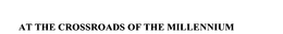 AT THE CROSSROADS OF THE MILLENNIUM trademark