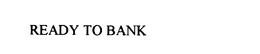 READY TO BANK trademark