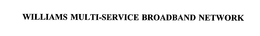 WILLIAMS MULTI-SERVICE BROADBAND NETWORK trademark