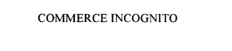 COMMERCE INCOGNITO trademark