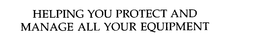 HELPING YOU PROTECT AND MANAGE ALL YOUREQUIPMENT trademark