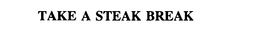 TAKE A STEAK BREAK trademark