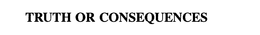 TRUTH OR CONSEQUENCES trademark