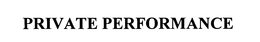 PRIVATE PERFORMANCE trademark