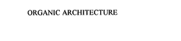 ORGANIC ARCHITECTURE trademark