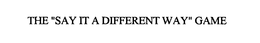 THE "SAY IT A DIFFERENT WAY" GAME trademark