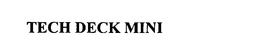 TECH DECK MINI trademark