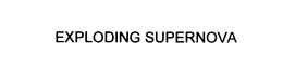 EXPLODING SUPERNOVA trademark