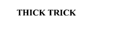 THICK TRICK trademark