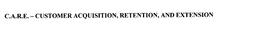 C.A.R.E. - CUSTOMER ACQUISITION, RETENTION, AND EXTENSION trademark