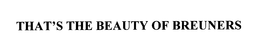 THAT'S THE BEAUTY OF BREUNERS trademark