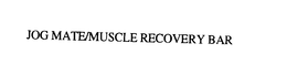 JOG MATE/MUSCLE RECOVERY BAR trademark
