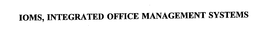 IOMS, INTEGRATED OFFICE MANAGEMENT SYSTEMS trademark