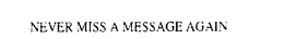 NEVER MISS A MESSAGE AGAIN trademark