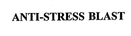 ANTI-STRESS BLAST trademark