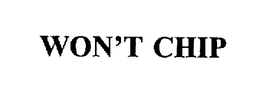 WON'T CHIP trademark