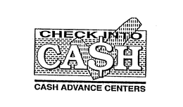 CHECK INTO CA$H CASH ADVANCE CENTERS trademark