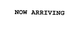 NOW ARRIVING trademark