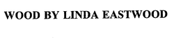 WOOD BY LINDA EASTWOOD trademark